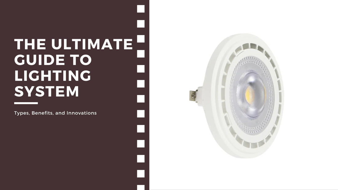 The Ultimate Guide to Lighting System: Types, Benefits, and Innovations