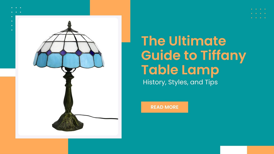 The Ultimate Guide to Tiffany Table Lamp: History Styles and Tips