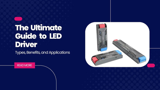 The Ultimate Guide to LED Driver: Types Benefits and Applications