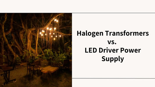 Halogen Transformers Vs LED Driver Power Supply