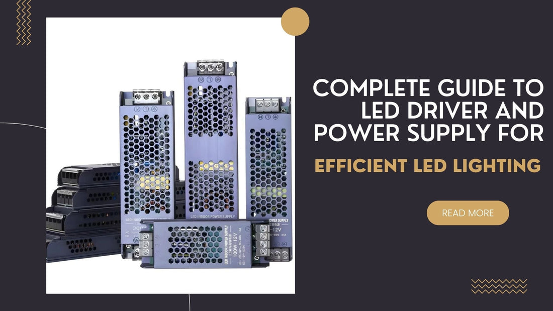 Complete Guide to LED Driver and Power Supply for Efficient LED Lighting