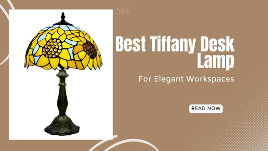 Best Tiffany Desk Lamp for Elegant Workspaces